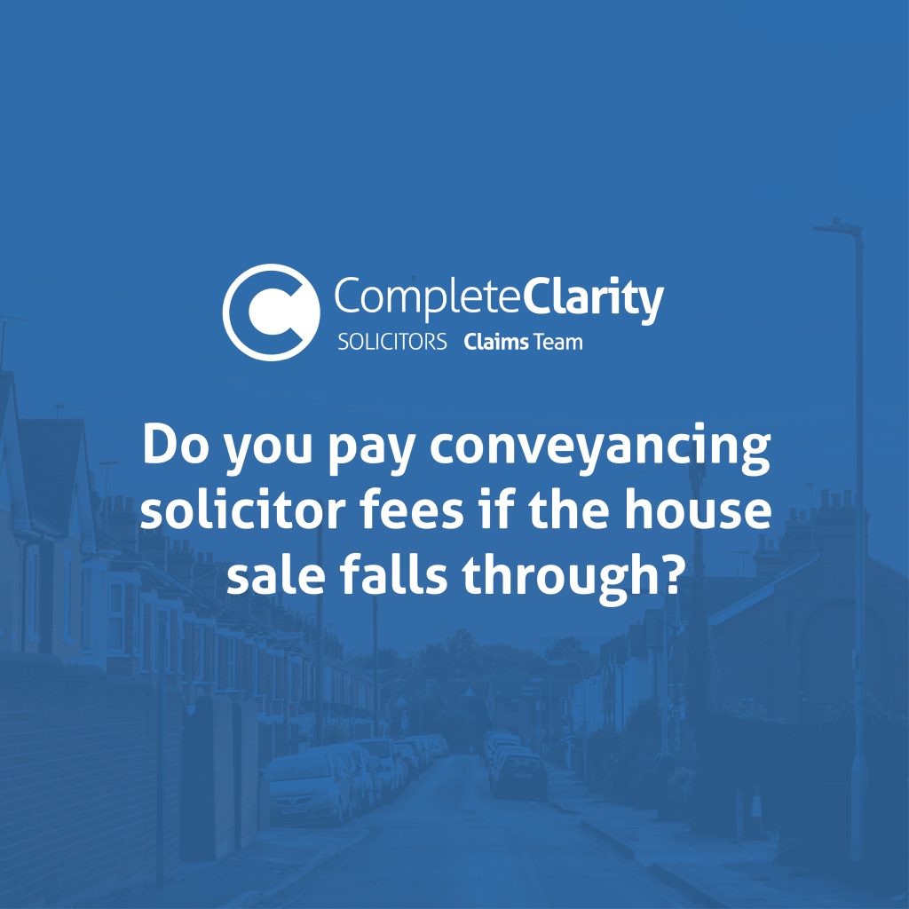 Do you pay conveyancing solicitor fees if the house sale falls through